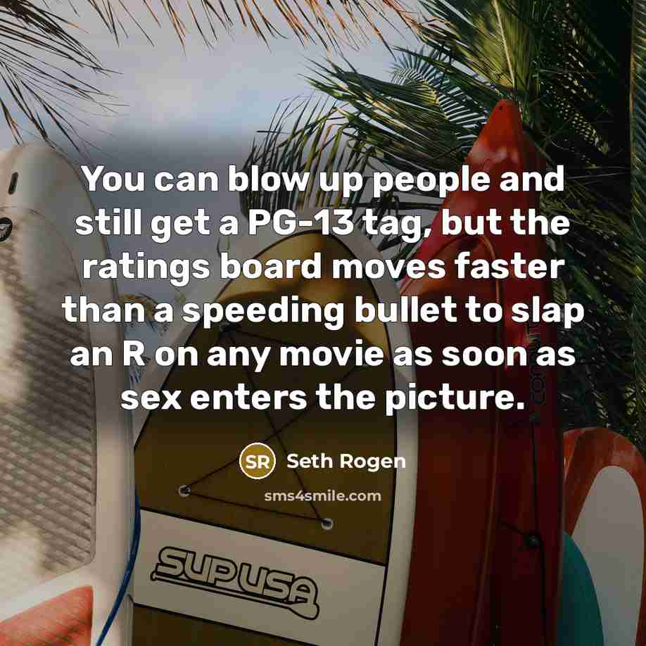 “You can blow up people and still get a PG-13…” quote by Seth Rogen