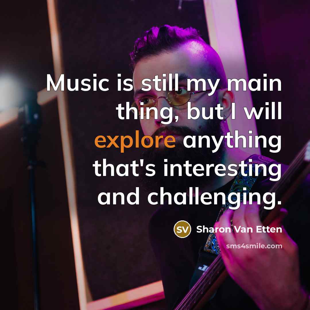 “Music is still my main thing, but I will explore…” quote by Sharon Van Etten