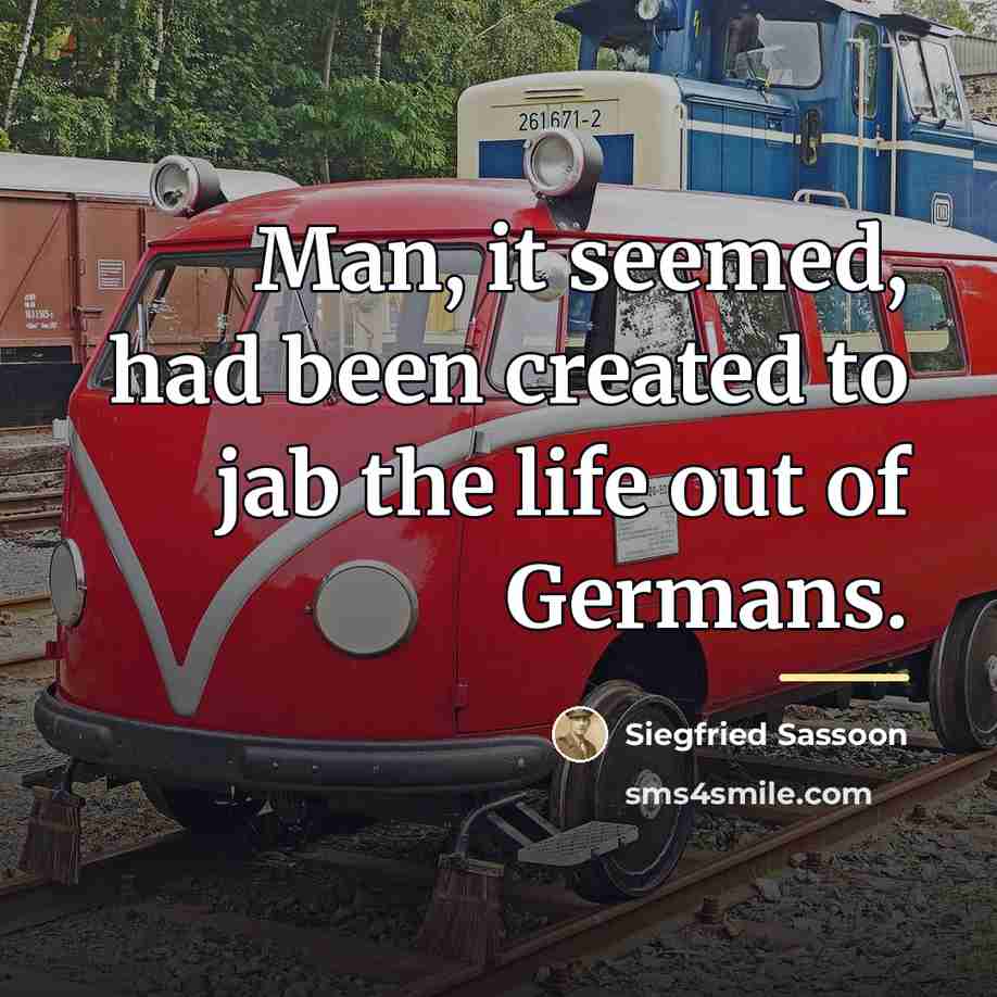 “Man, it seemed, had been created to jab the life…” quote by Siegfried Sassoon
