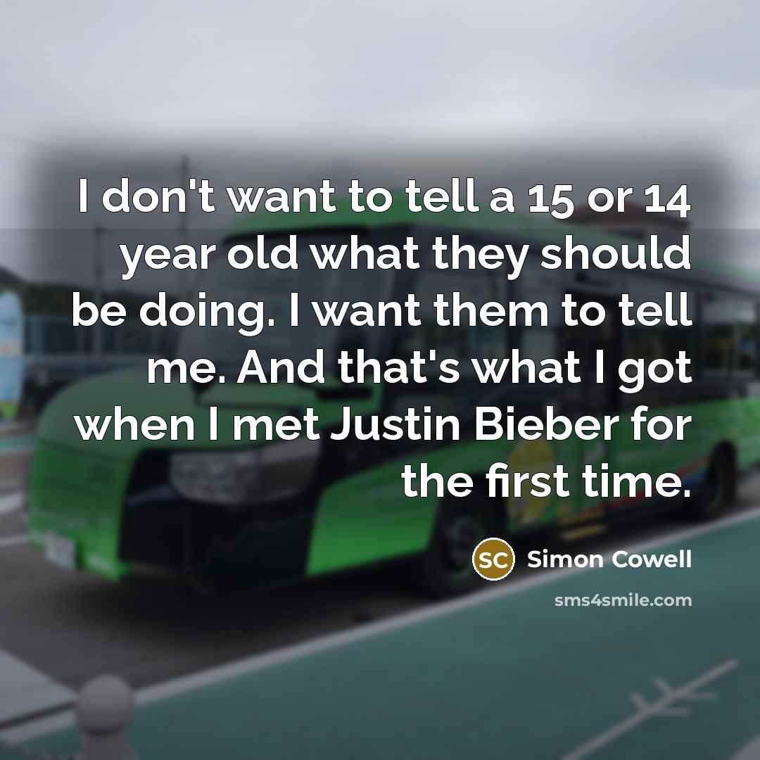 “I don't want to tell a 15 or 14 year…” quote by Simon Cowell