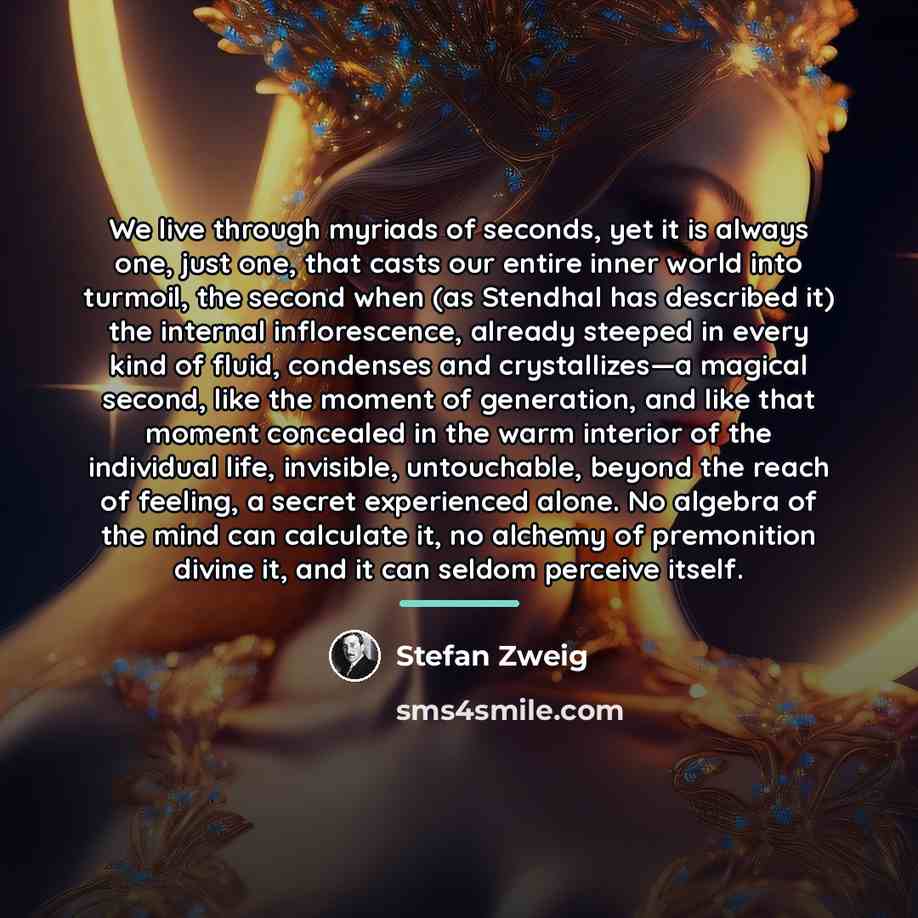 “We live through myriads of seconds, yet it is always…” quote by Stefan Zweig