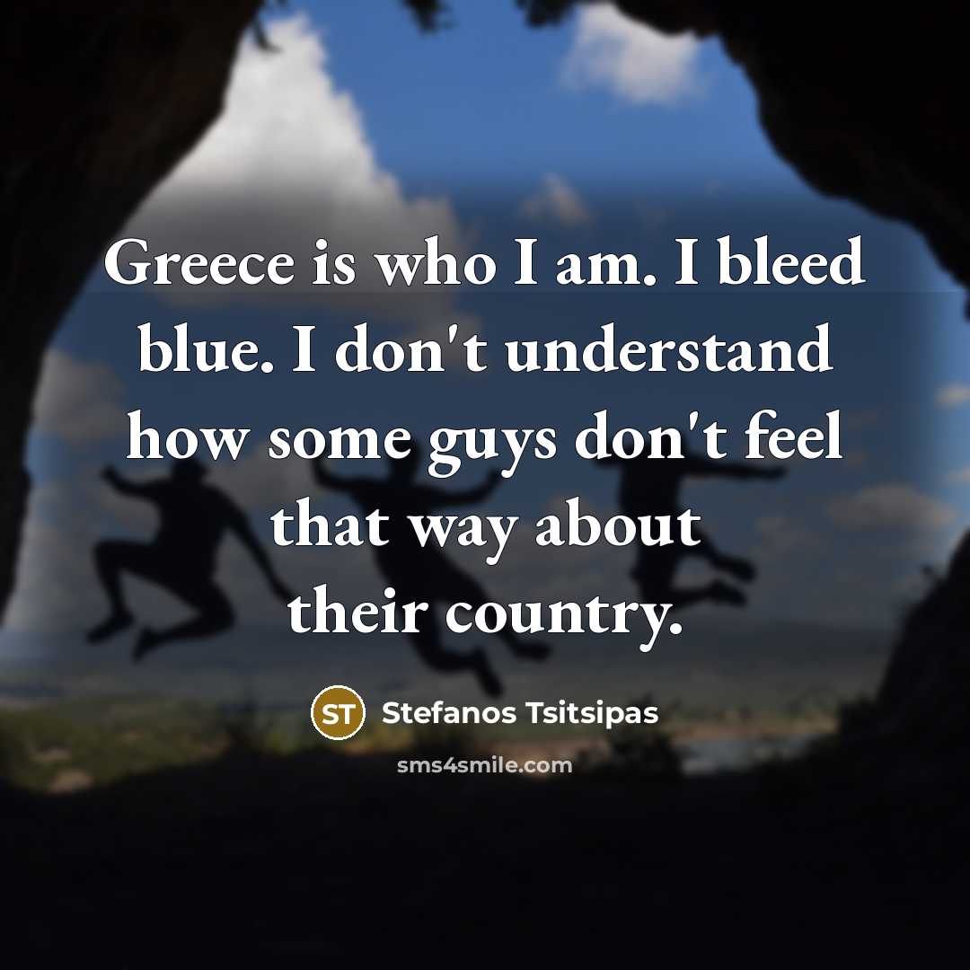 “Greece is who I am. I bleed blue. I don't…” quote by Stefanos Tsitsipas
