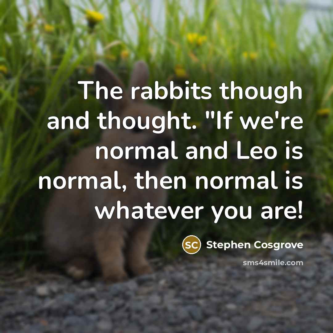 “The rabbits though and thought. "If we're normal and Leo…” quote by Stephen Cosgrove