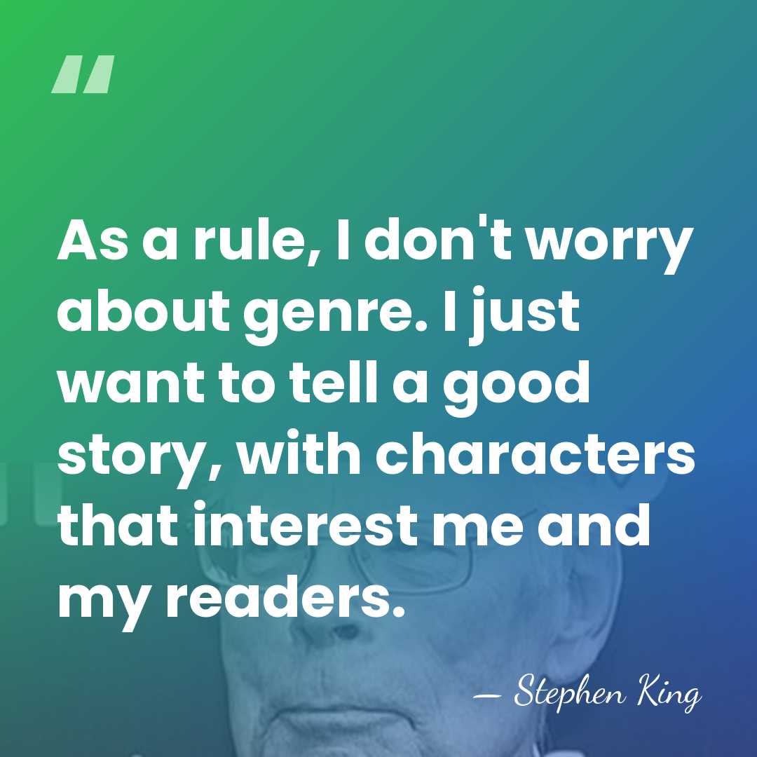 As a rule, I don't worry about genre. I just want to&hellip; - Stephen King
