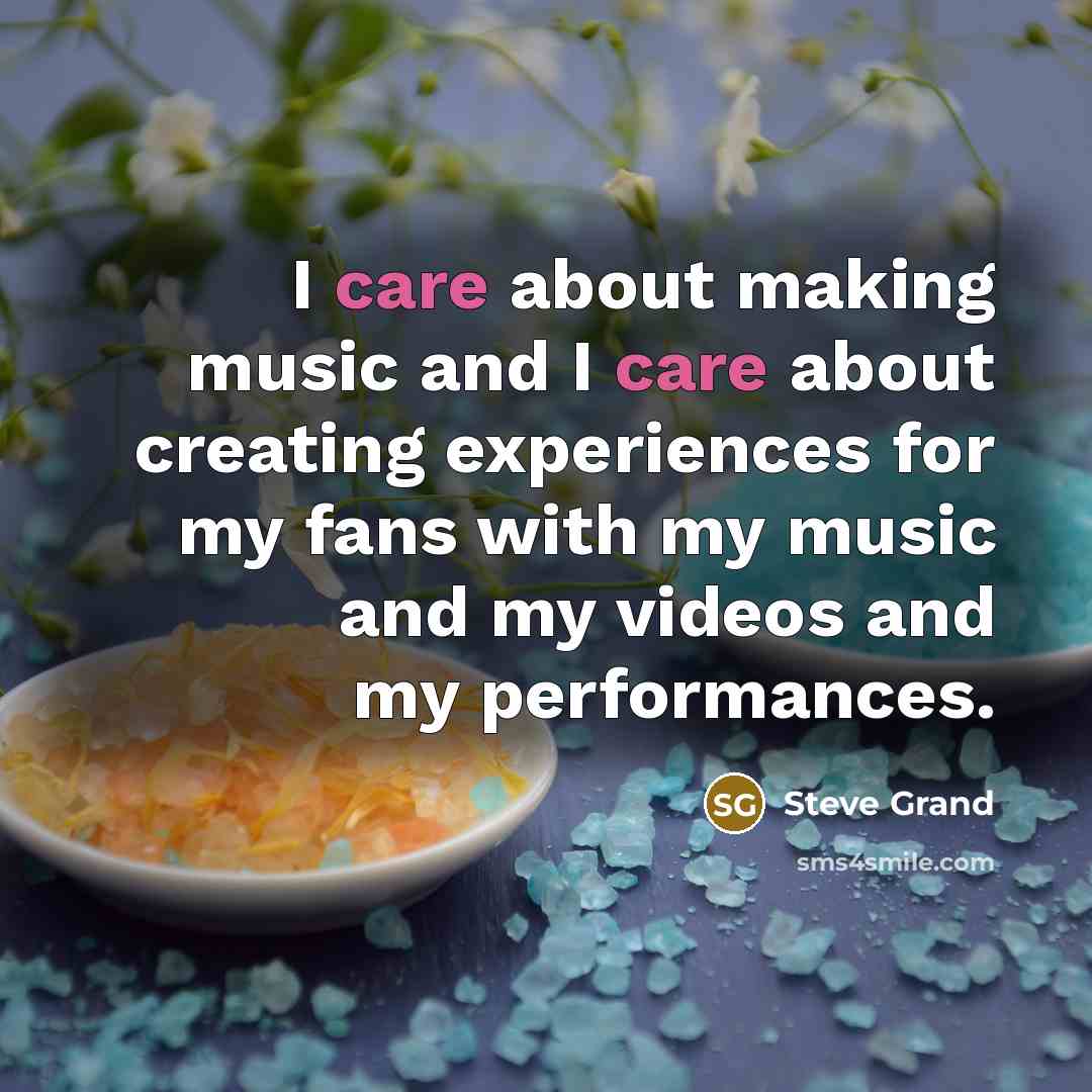 “I care about making music and I care about creating…” quote by Steve Grand