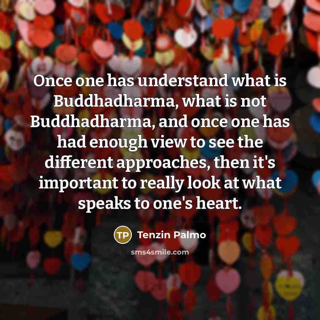 “Once one has understand what is Buddhadharma, what is not…” quote by Tenzin Palmo