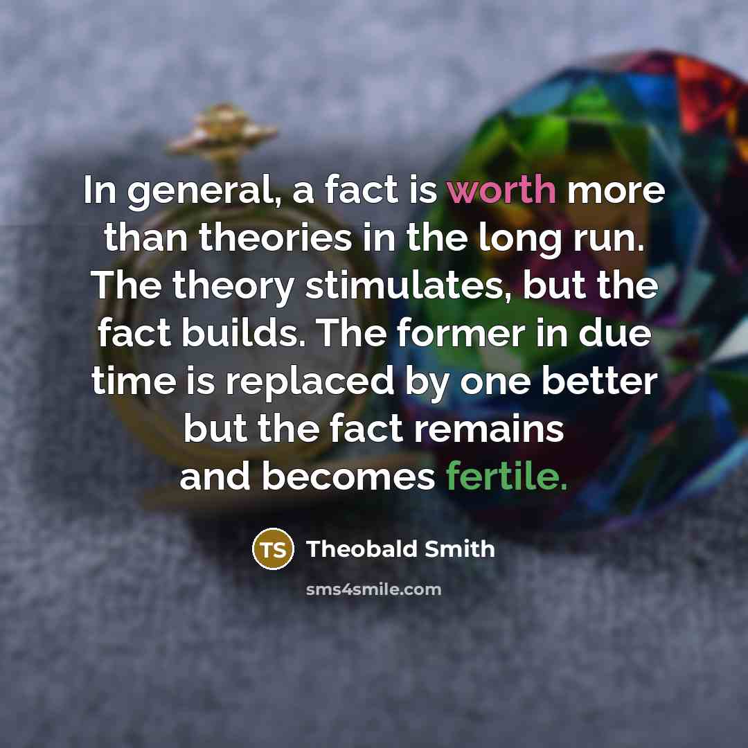 “In general, a fact is worth more than theories in…” quote by Theobald Smith