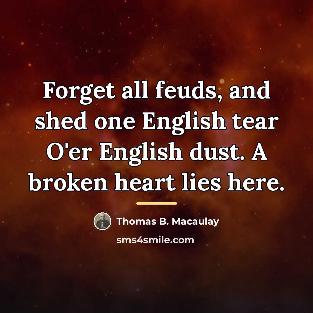“Forget all feuds, and shed one English tear O'er English…” quote by Thomas B. Macaulay