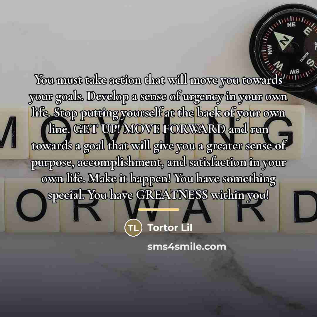“You must take action that will move you towards your…” quote by Tortor Lil
