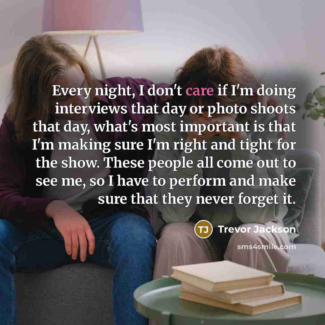 “Every night, I don't care if I'm doing interviews that…” quote by Trevor Jackson