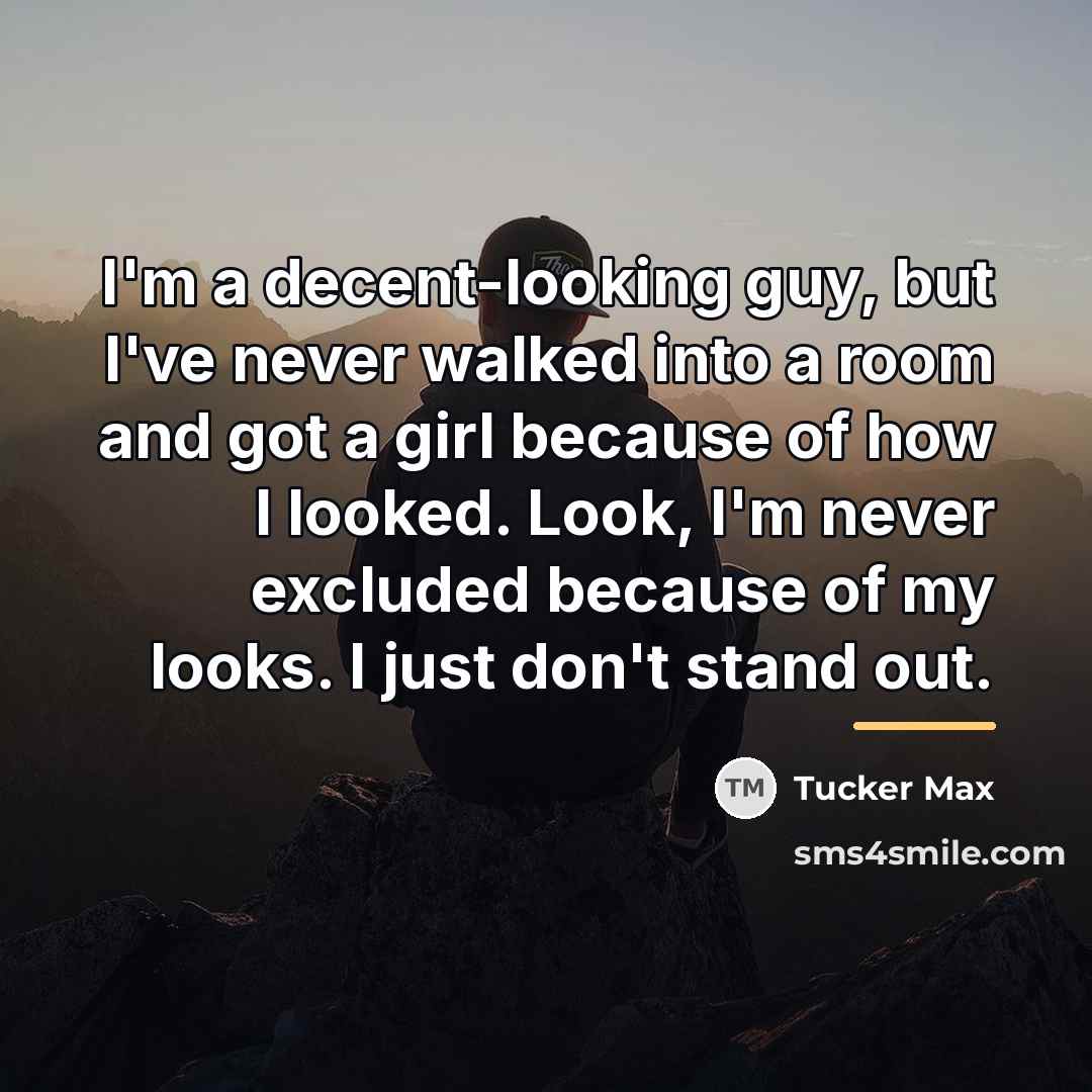 “I'm a decent-looking guy, but I've never walked into a…” quote by Tucker Max