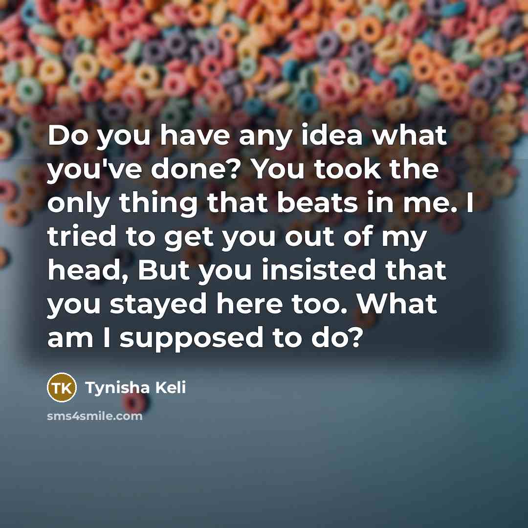 “Do you have any idea what you've done? You took…” quote by Tynisha Keli