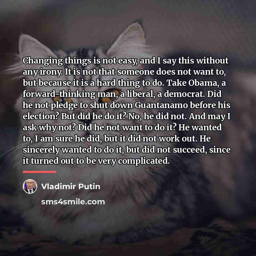 “Changing things is not easy, and I say this without…” quote by Vladimir Putin