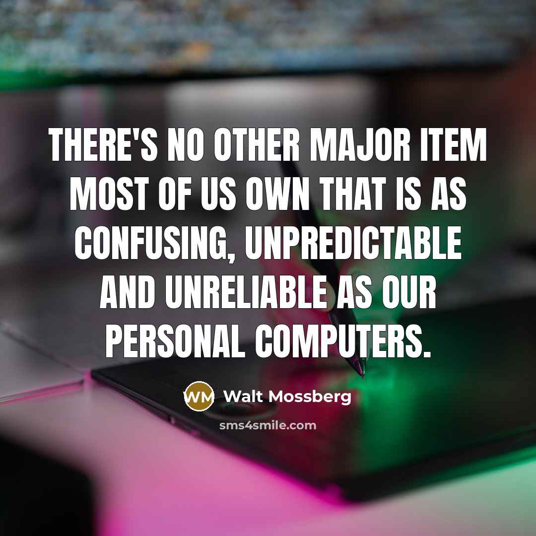 “There's no other major item most of us own that…” quote by Walt Mossberg