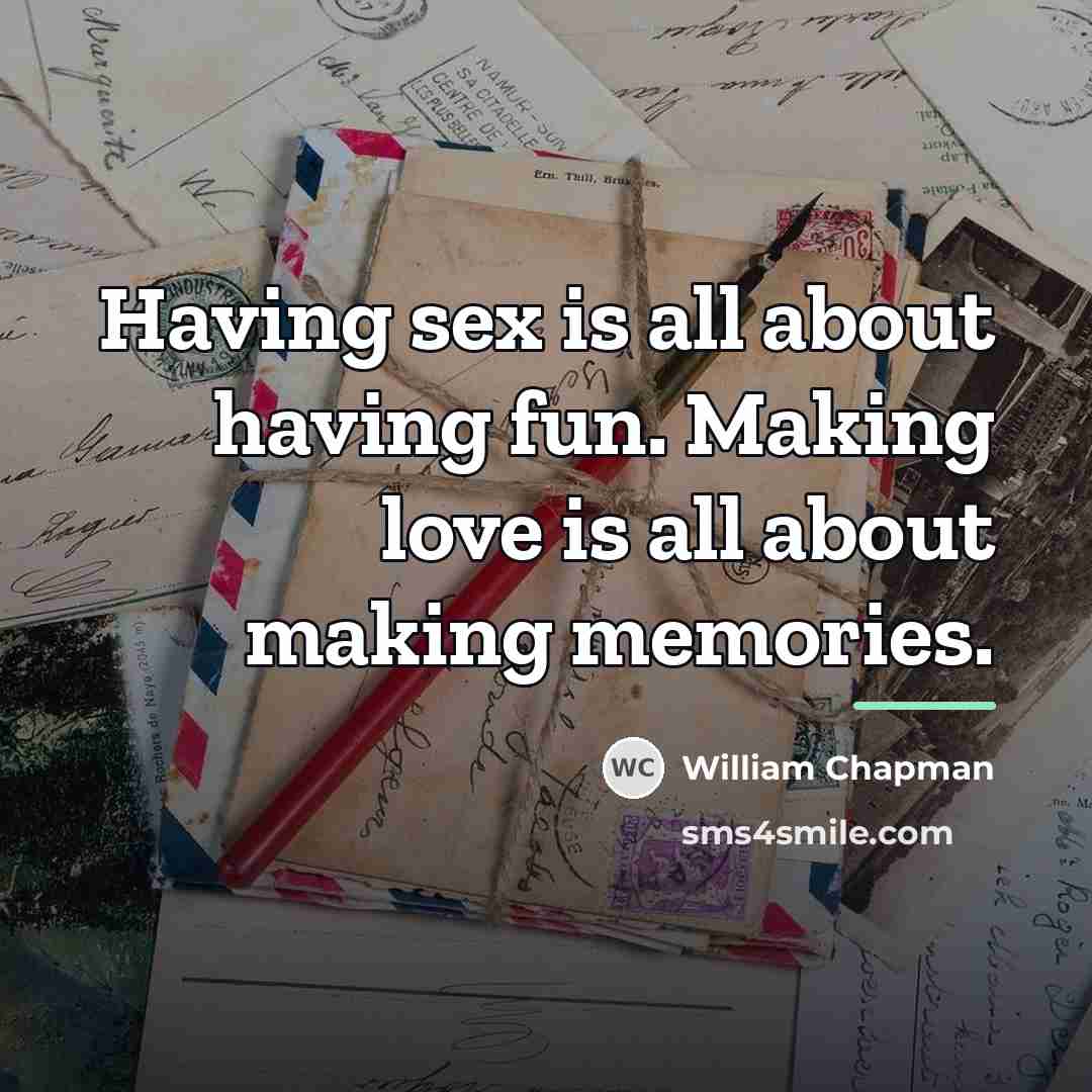 “Having sex is all about having fun. Making love is…” quote by William Chapman