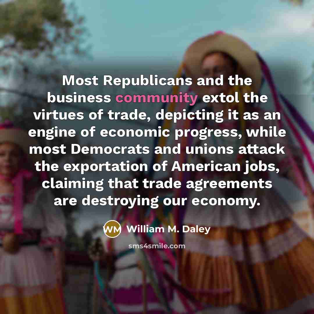 “Most Republicans and the business community extol the virtues of…” quote by William M. Daley