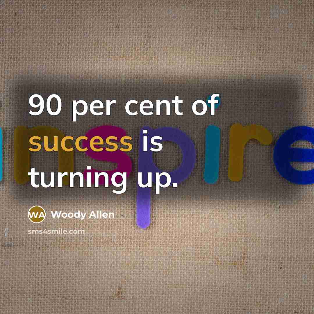 “90 per cent of success is turning up.” quote by Woody Allen