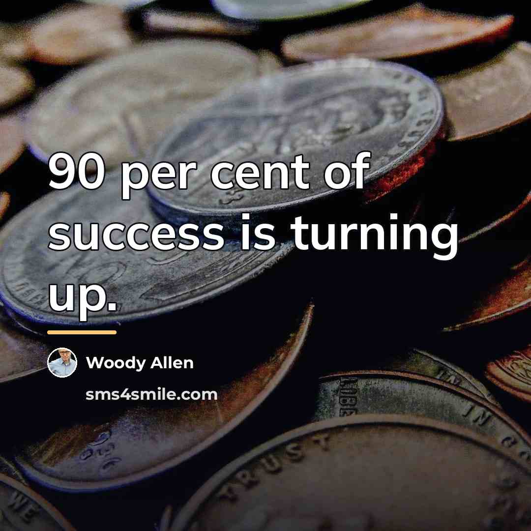 “90 per cent of success is turning up.…” quote by Woody Allen