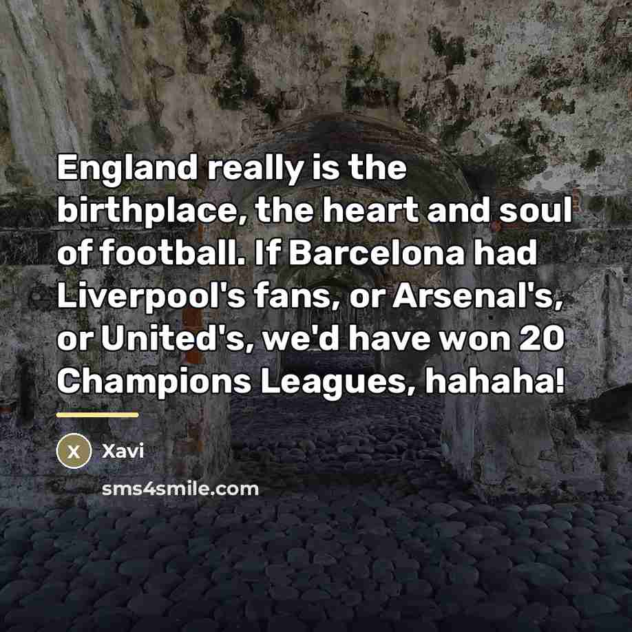“England really is the birthplace, the heart and soul of…” quote by Xavi