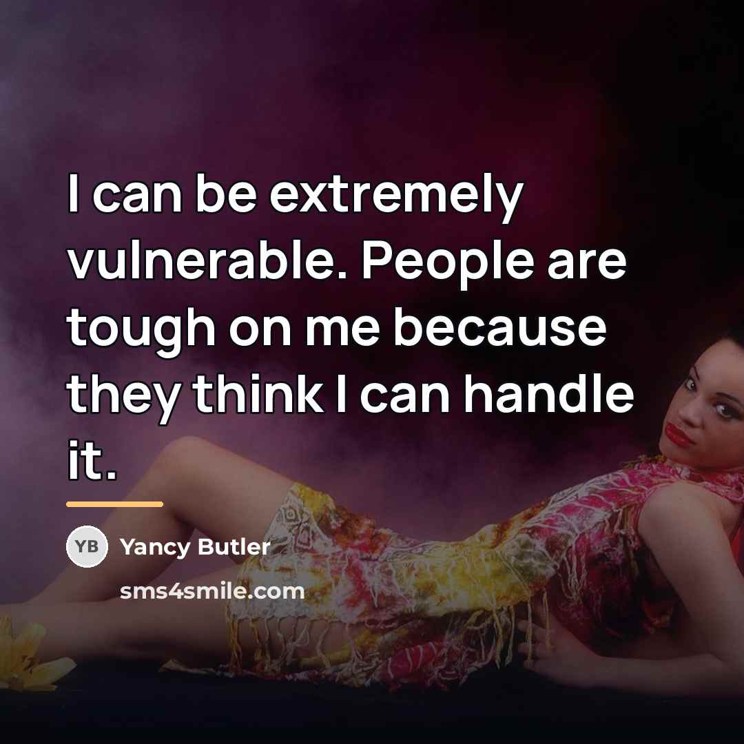 “I can be extremely vulnerable. People are tough on me…” quote by Yancy Butler