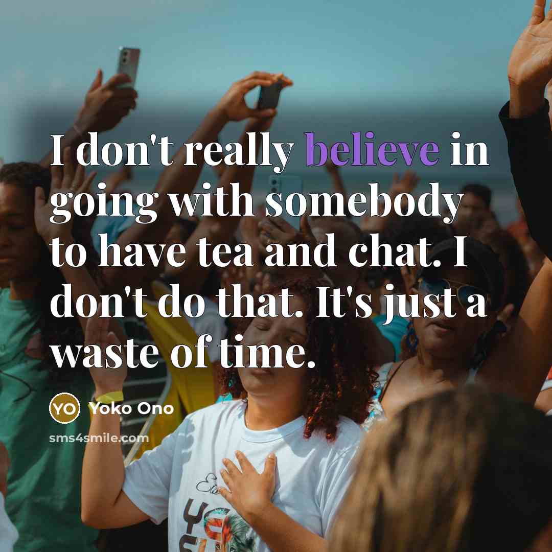 “I don't really believe in going with somebody to have…” quote by Yoko Ono