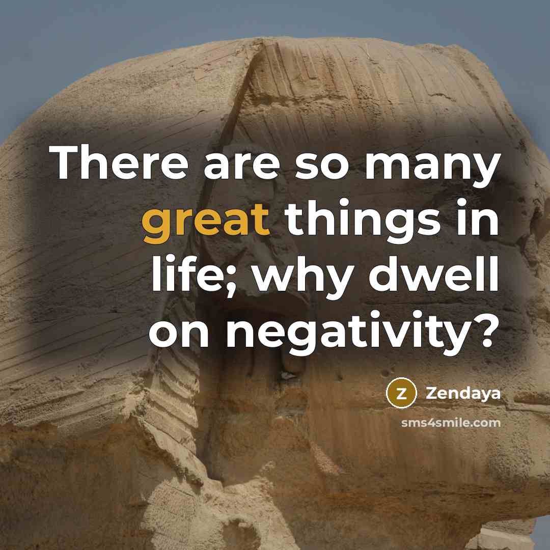 “There are so many great things in life; why dwell…” quote by Zendaya