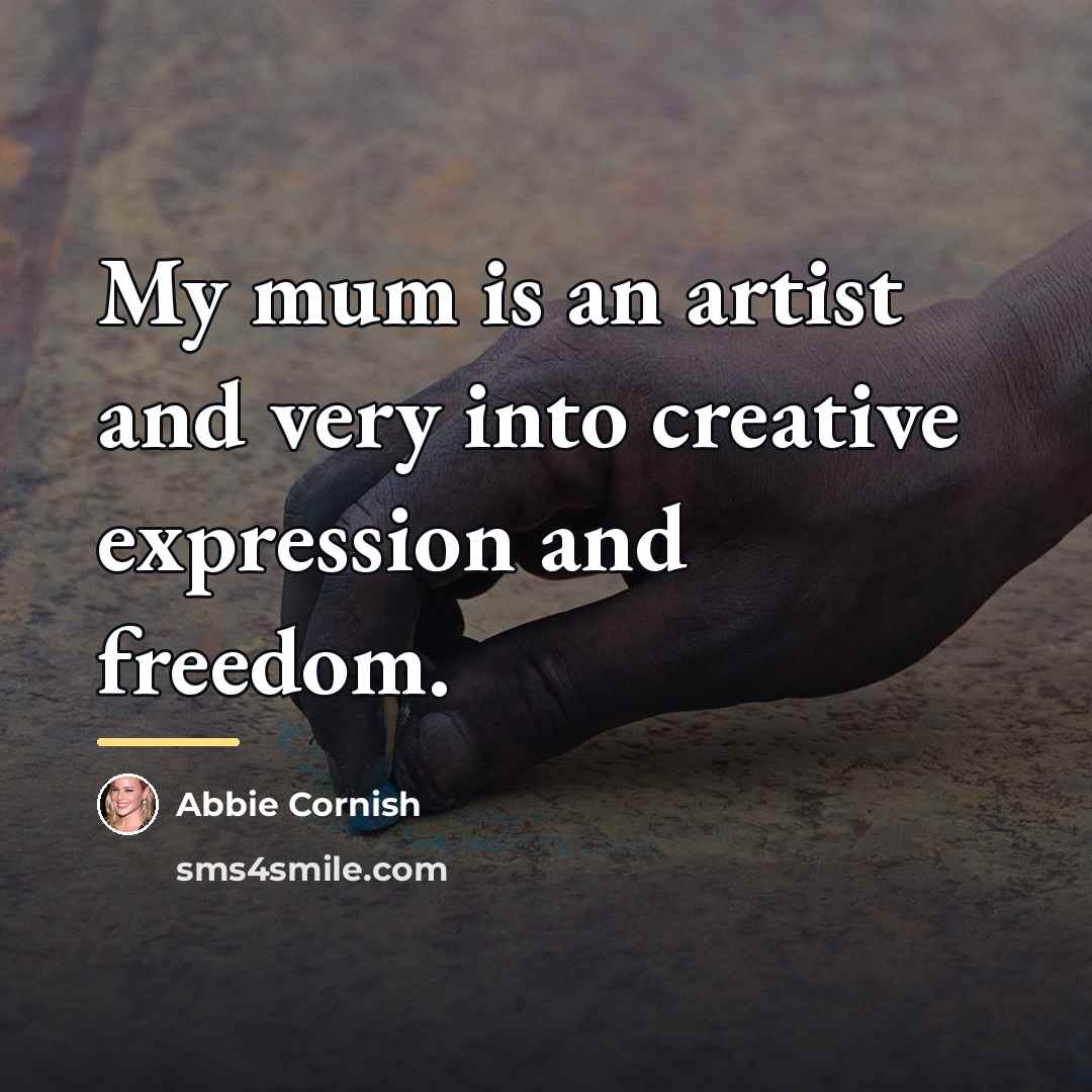 “My mum is an artist and very into creative expression…” quote by Abbie Cornish