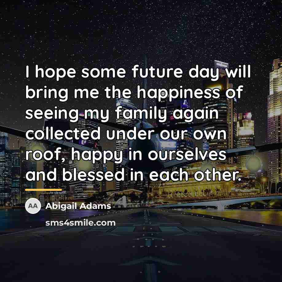 “I hope some future day will bring me the happiness…” quote by Abigail Adams