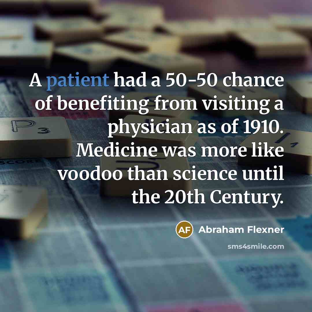 “A patient had a 50-50 chance of benefiting from visiting…” quote by Abraham Flexner