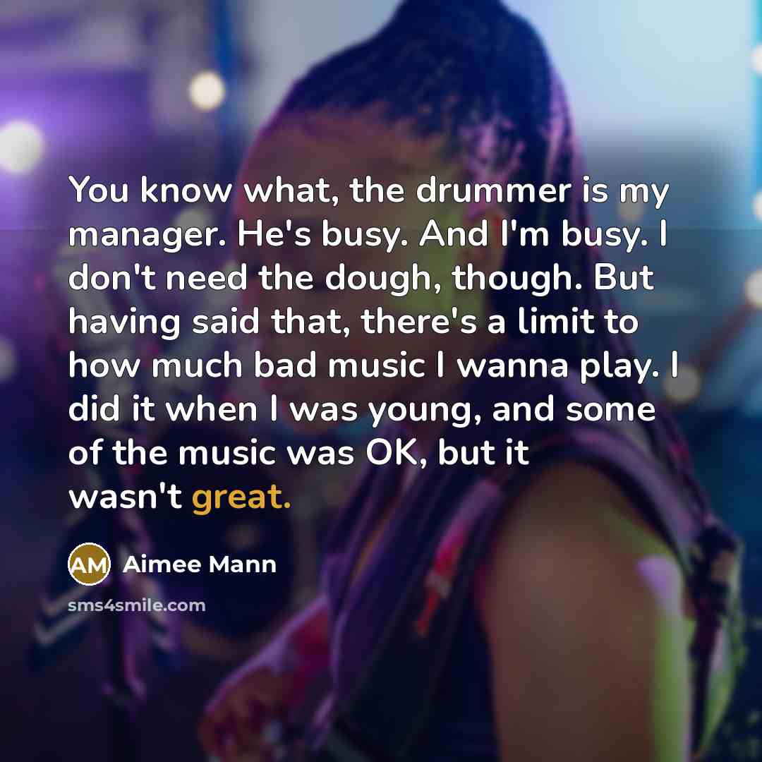 “You know what, the drummer is my manager. He's busy.…” quote by Aimee Mann