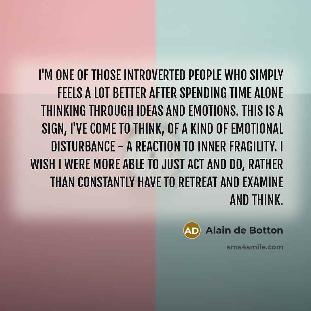 “I'm one of those introverted people who simply feels a…” quote by Alain de Botton