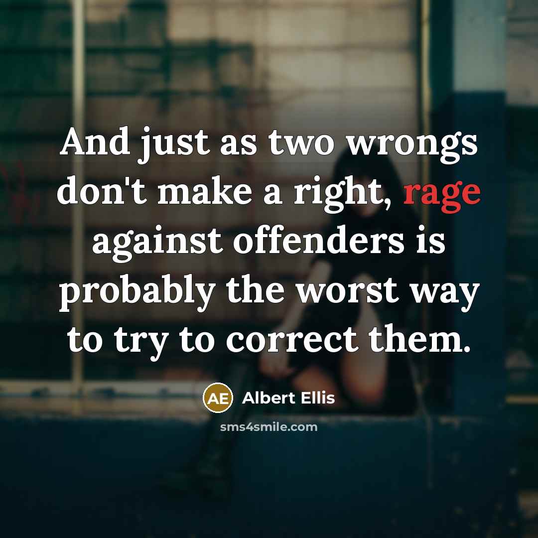 “And just as two wrongs don't make a right, rage…” quote by Albert Ellis