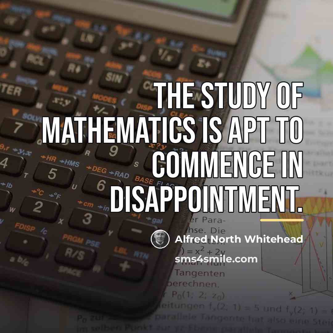 “The study of mathematics is apt to commence in disappointment.…” quote by Alfred North Whitehead