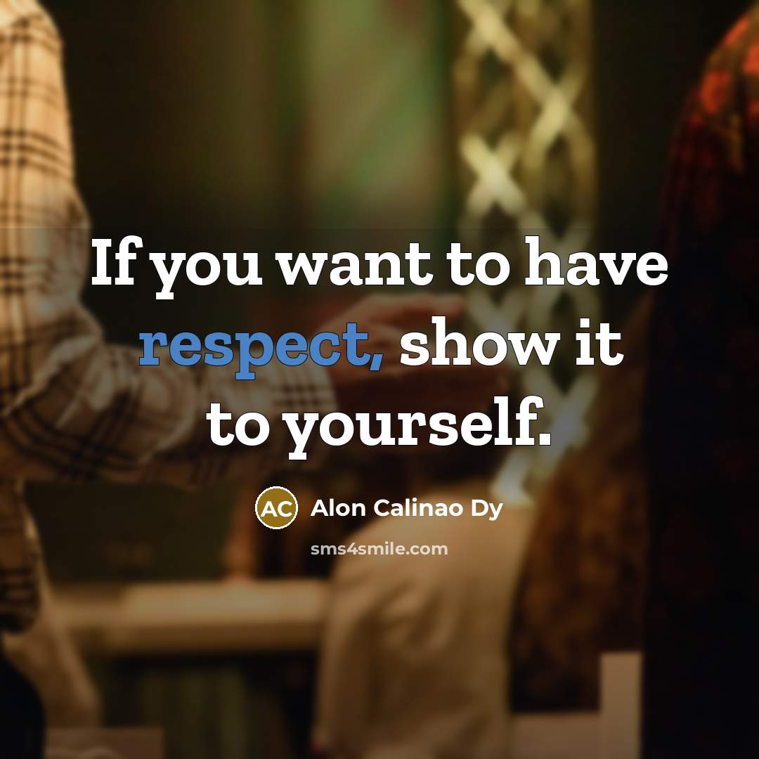 “If you want to have respect, show it to yourself.…” quote by Alon Calinao Dy