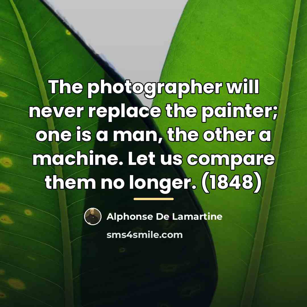 “The photographer will never replace the painter; one is a…” quote by Alphonse de Lamartine