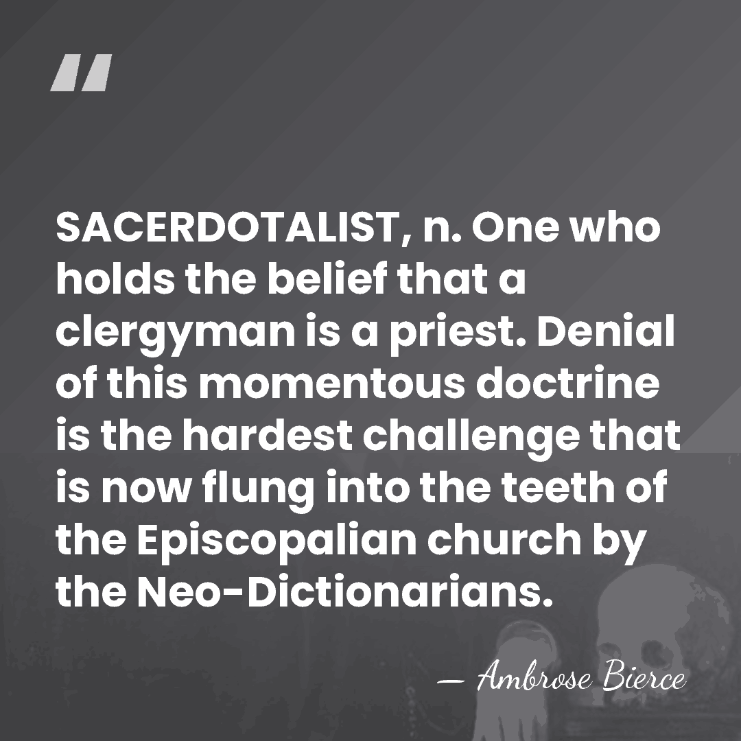 SACERDOTALIST, n. One who holds the belief that a clergyman is a&hellip; - Ambrose Bierce