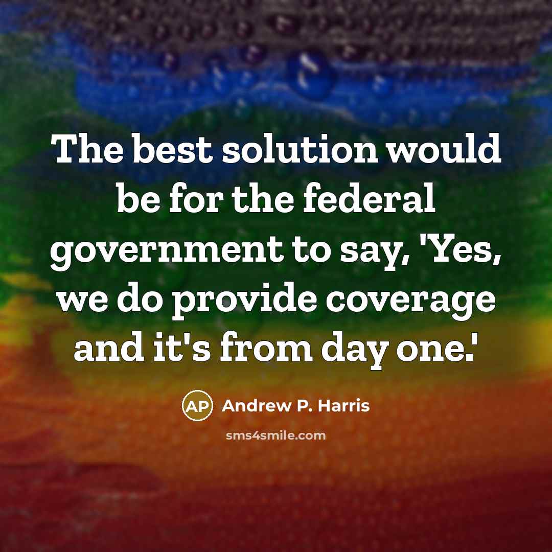 “The best solution would be for the federal government to…” quote by Andrew P. Harris