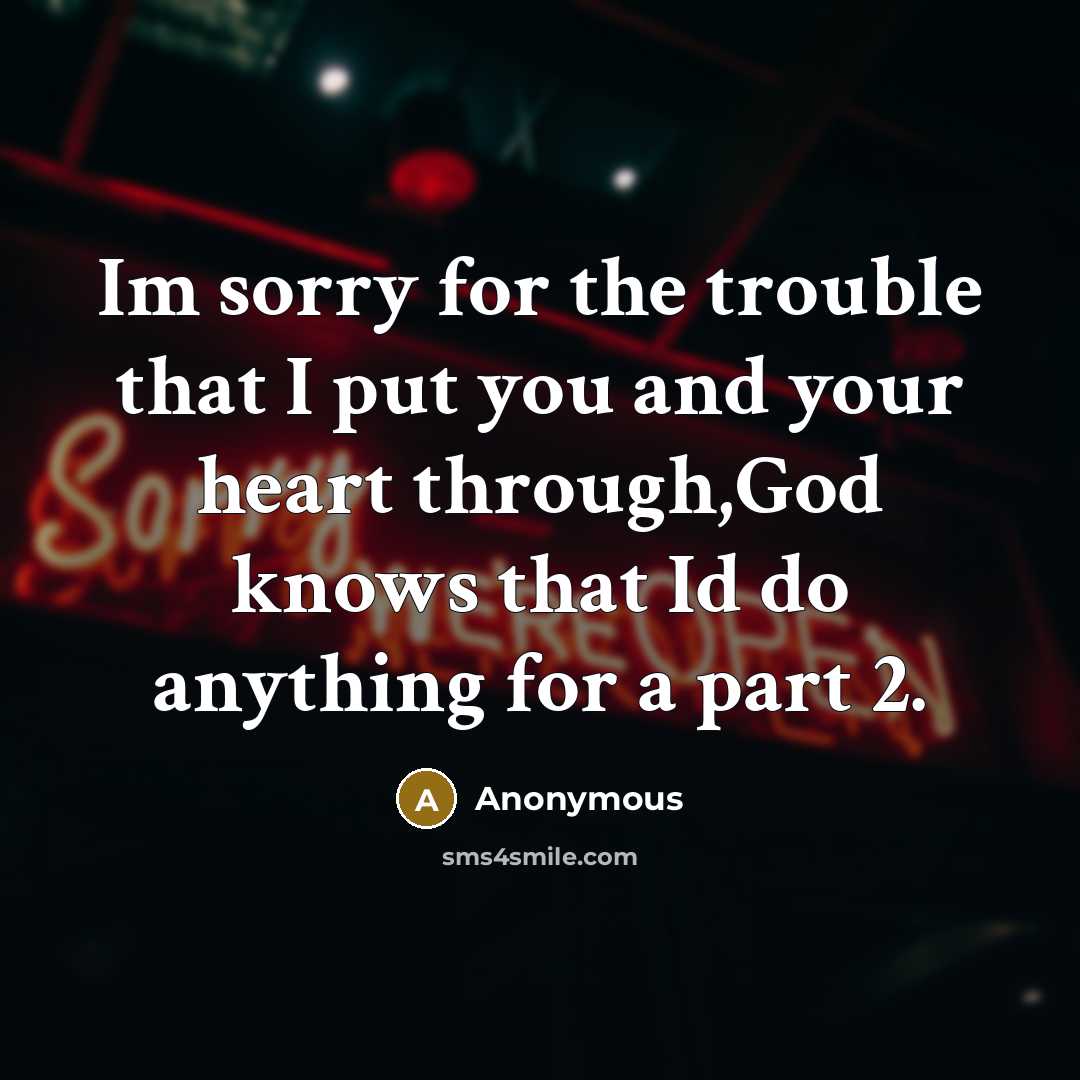 “Im sorry for the trouble that I put you and…” quote by Anonymous