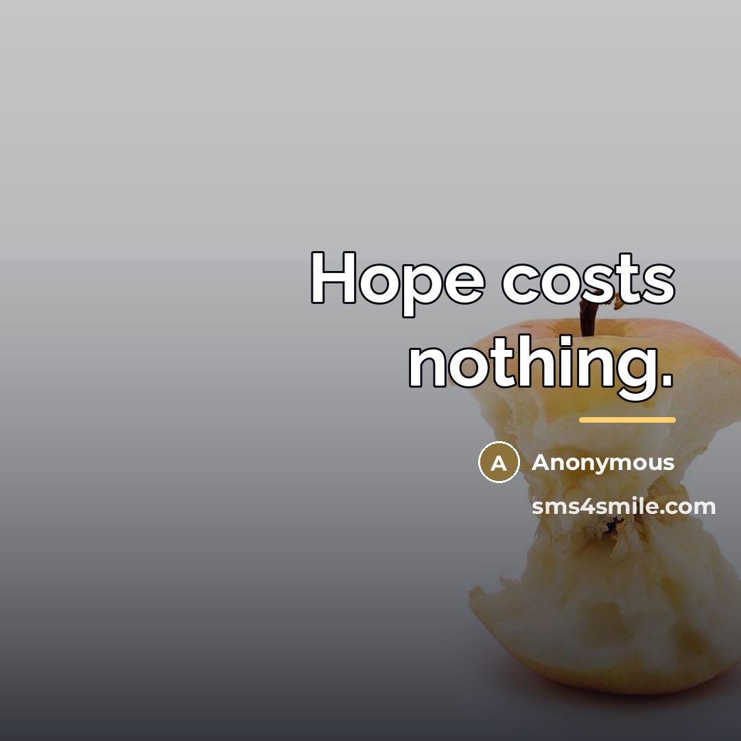 “Hope costs nothing.…” quote by Anonymous