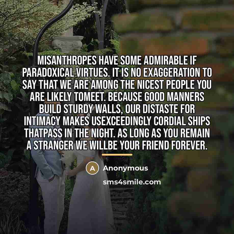 “Misanthropes have some admirable if paradoxical virtues. It is no…” quote by Anonymous