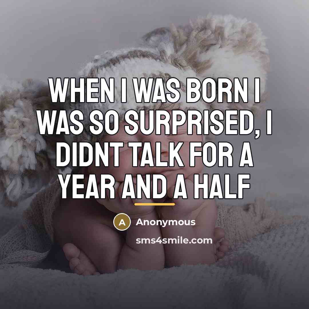 “When I was born I was so surprised, I didnt…” quote by Anonymous