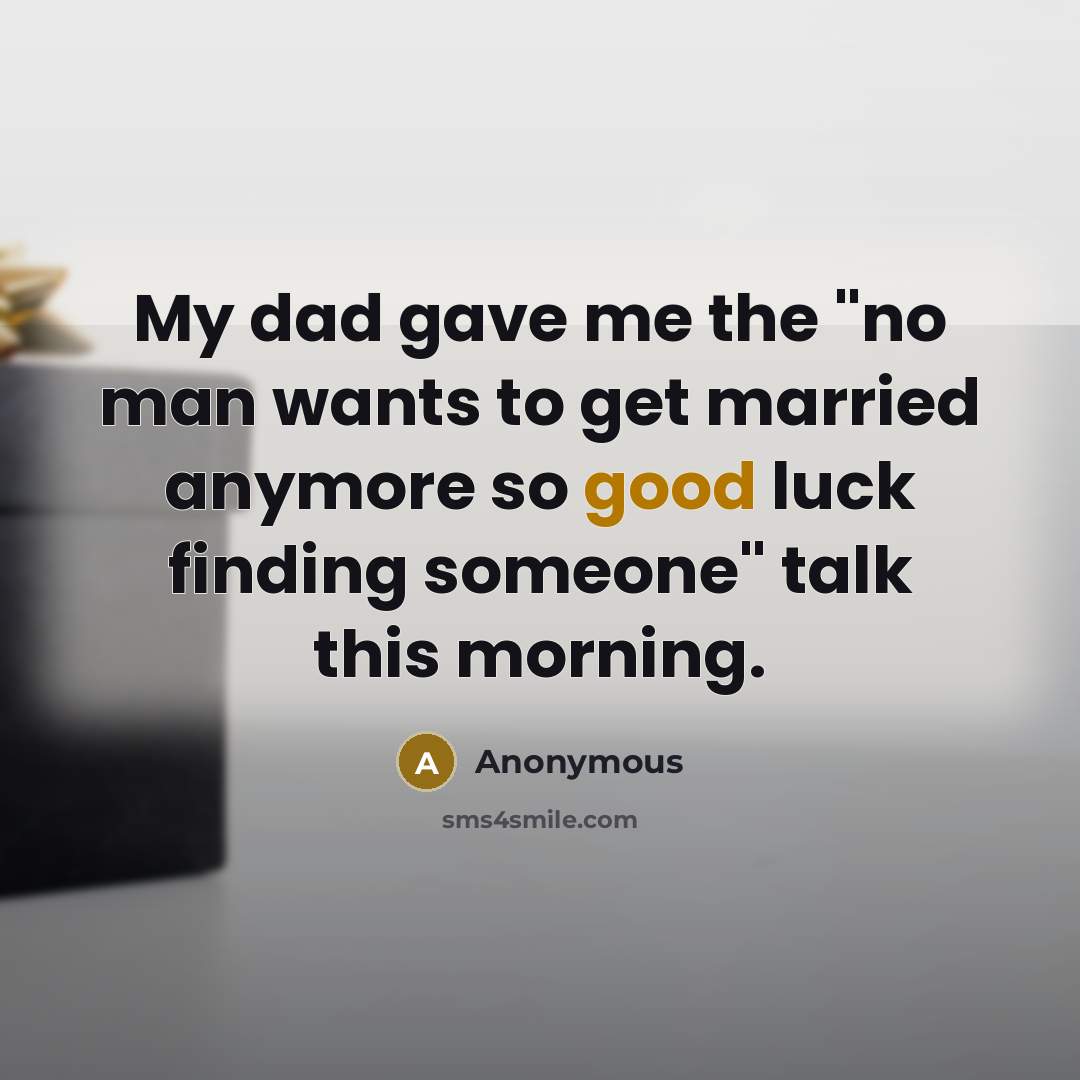 “My dad gave me the "no man wants to get…” quote by Anonymous