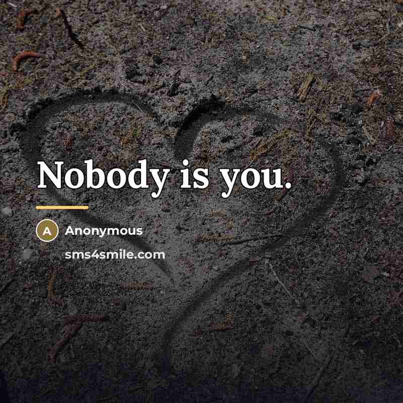 “Nobody is you.…” quote by Anonymous