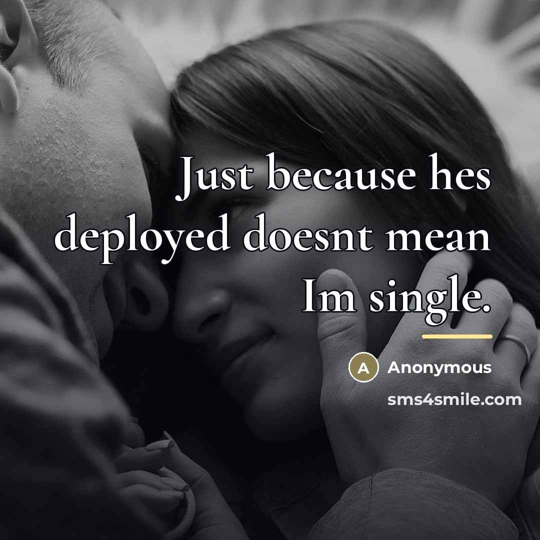 “Just because hes deployed doesnt mean Im single.…” quote by Anonymous