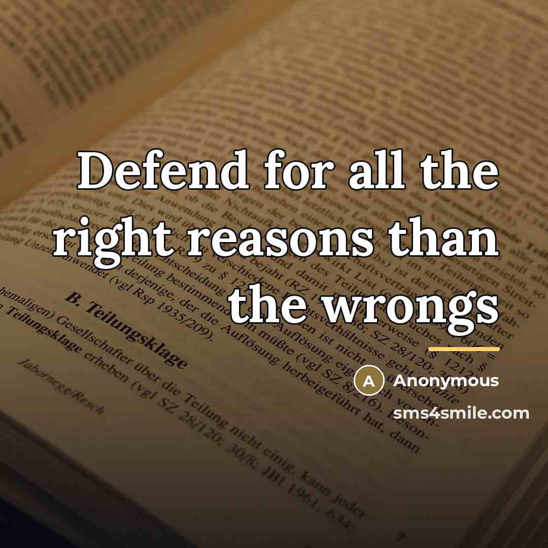 “Defend for all the right reasons than the wrongs…” quote by Anonymous