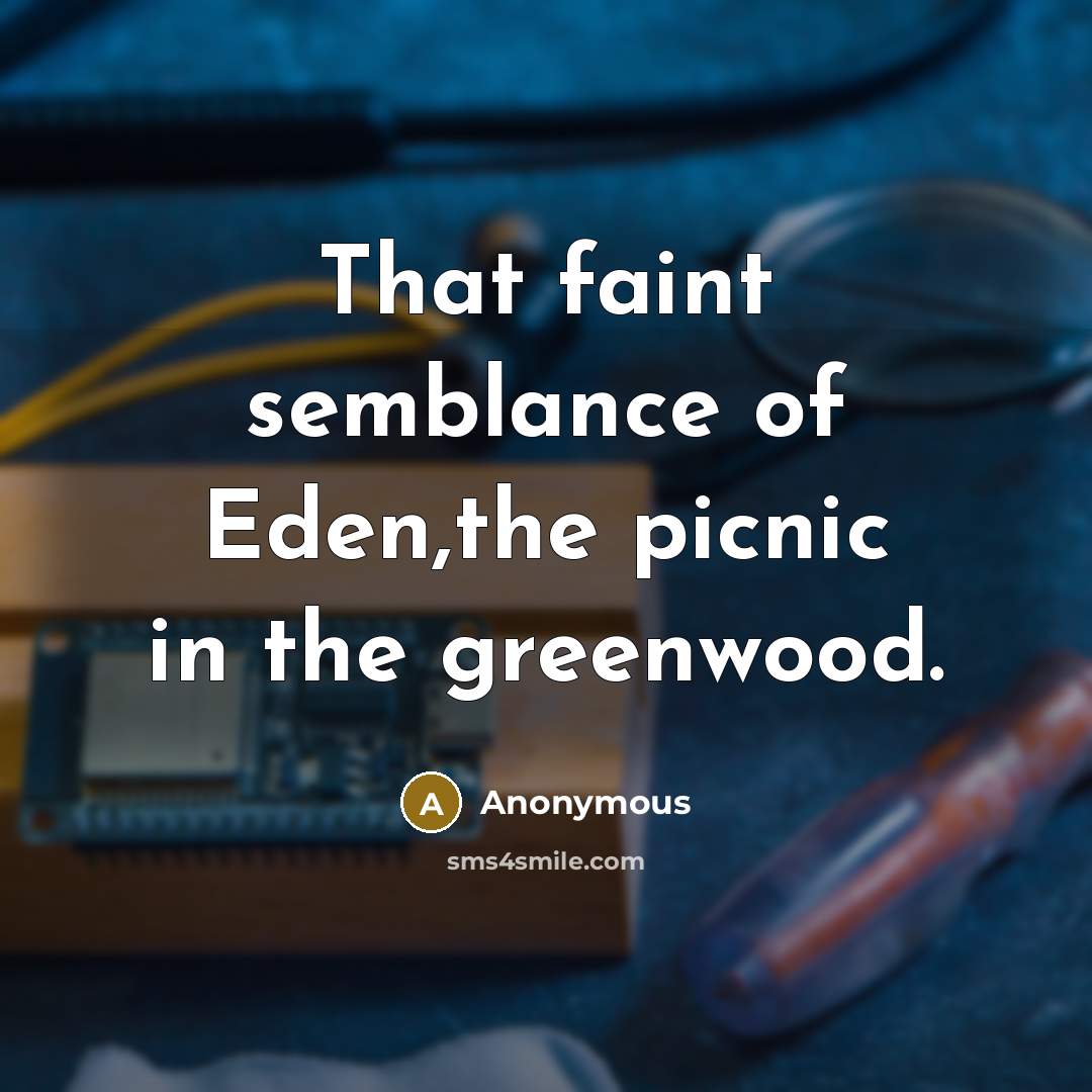 “That faint semblance of Eden,the picnic in the greenwood.…” quote by Anonymous