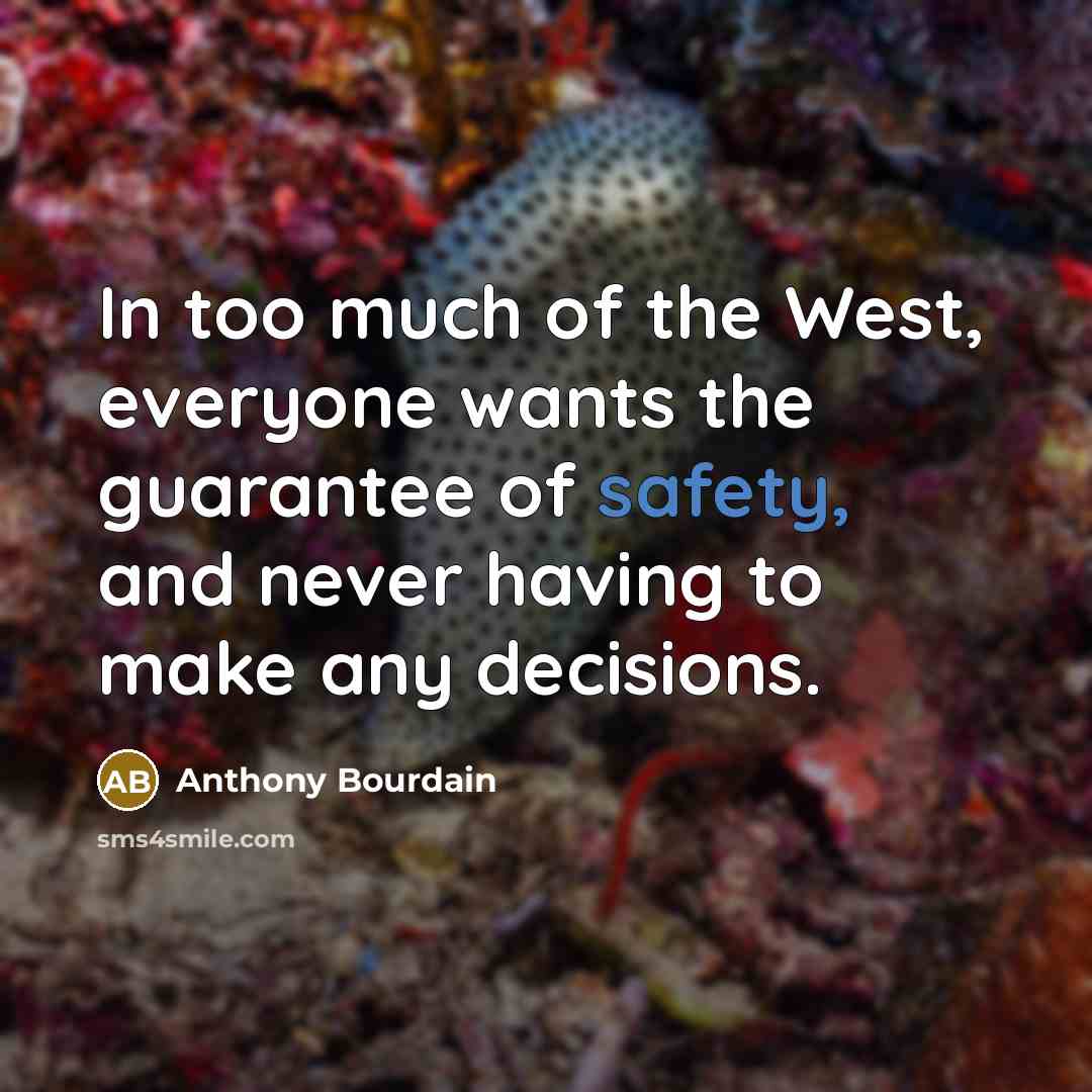 “In too much of the West, everyone wants the guarantee…” quote by Anthony Bourdain