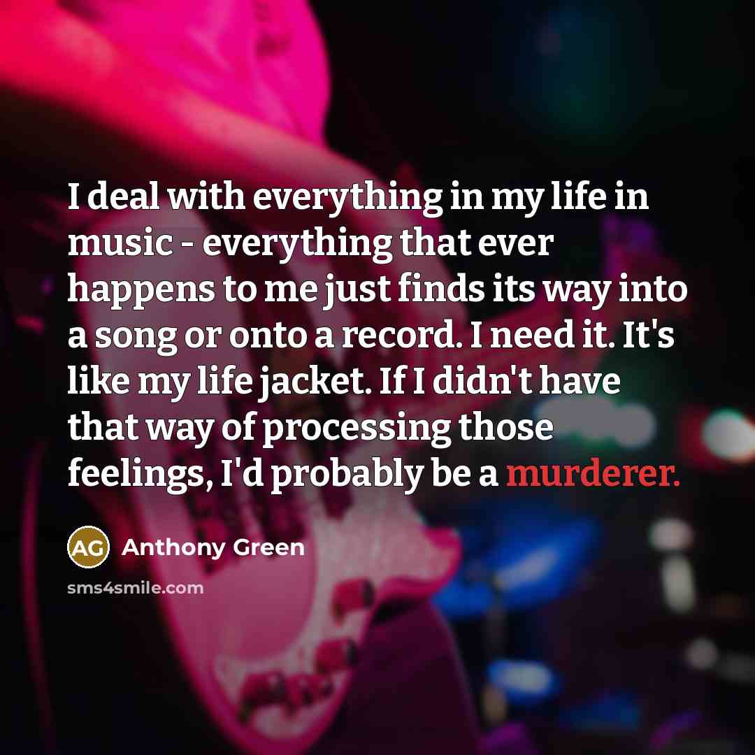“I deal with everything in my life in music -…” quote by Anthony Green