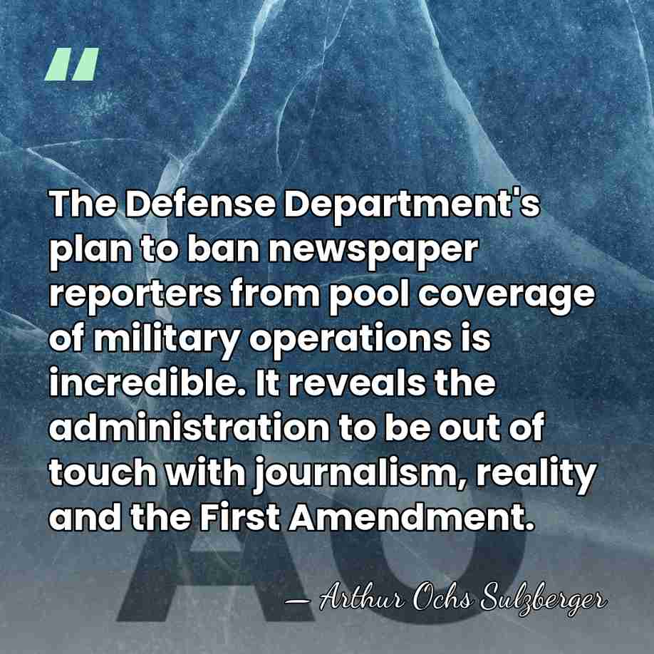 The Defense Department's plan to ban newspaper reporters from pool coverage of&hellip; - Arthur Ochs Sulzberger