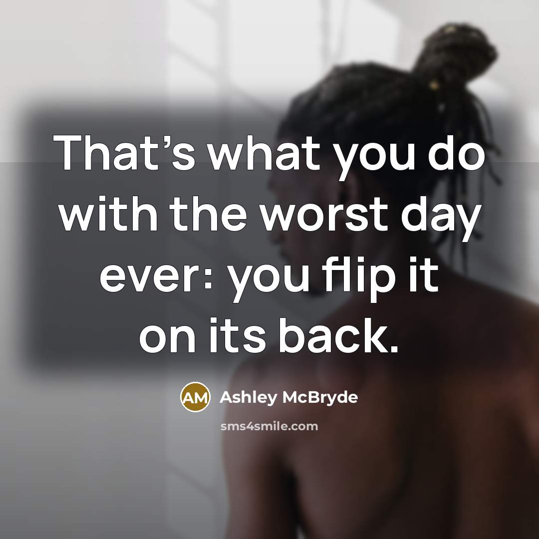 “That's what you do with the worst day ever: you…” quote by Ashley McBryde